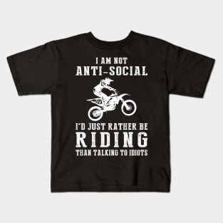 i am not anti social i'd just rather be dirtbike than talking to idiots Kids T-Shirt